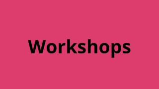 Workshops